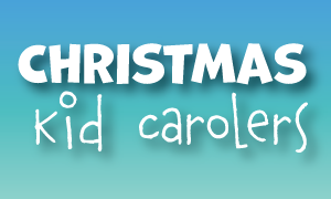 Christmas Kid Carolers!